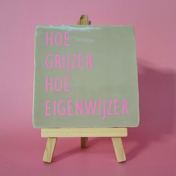 Tegeltje_Hoe grijzer hoe eigenwijzer